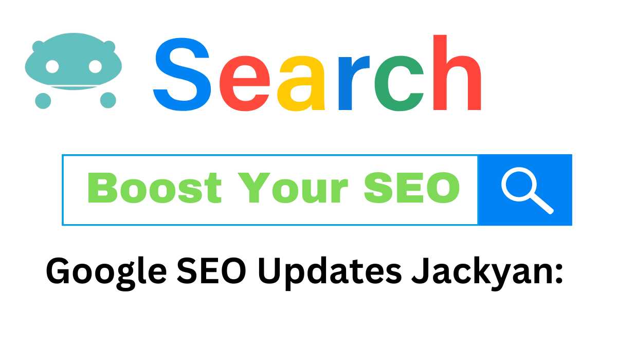 Google SEO Updates Jackyan Master the Latest Trends