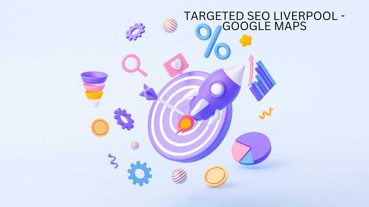 Targeted SEO Liverpool - Google Maps Boost Visibility!