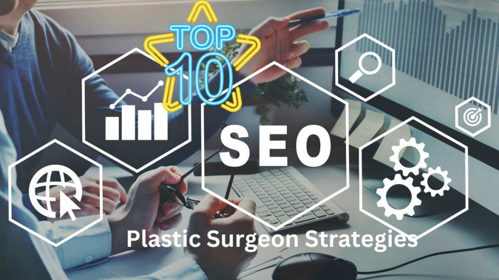 Top 10 Plastic Surgeon Seo Strategies