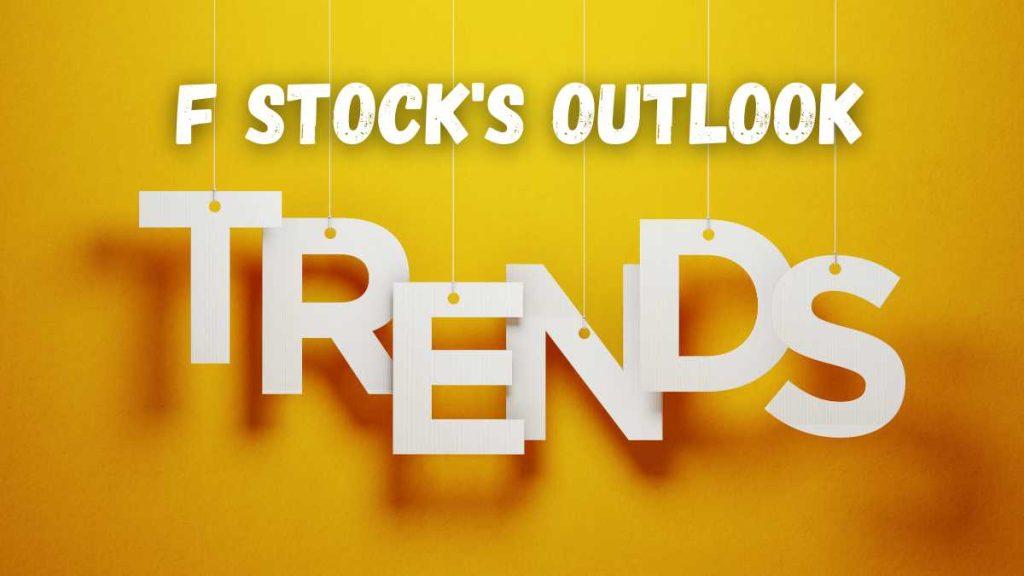 Current Trends Shaping F Stock's Outlook