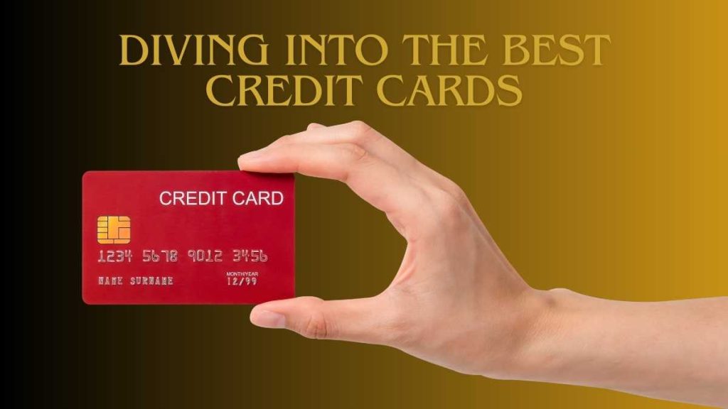 Diving Into The Best Credit Cards