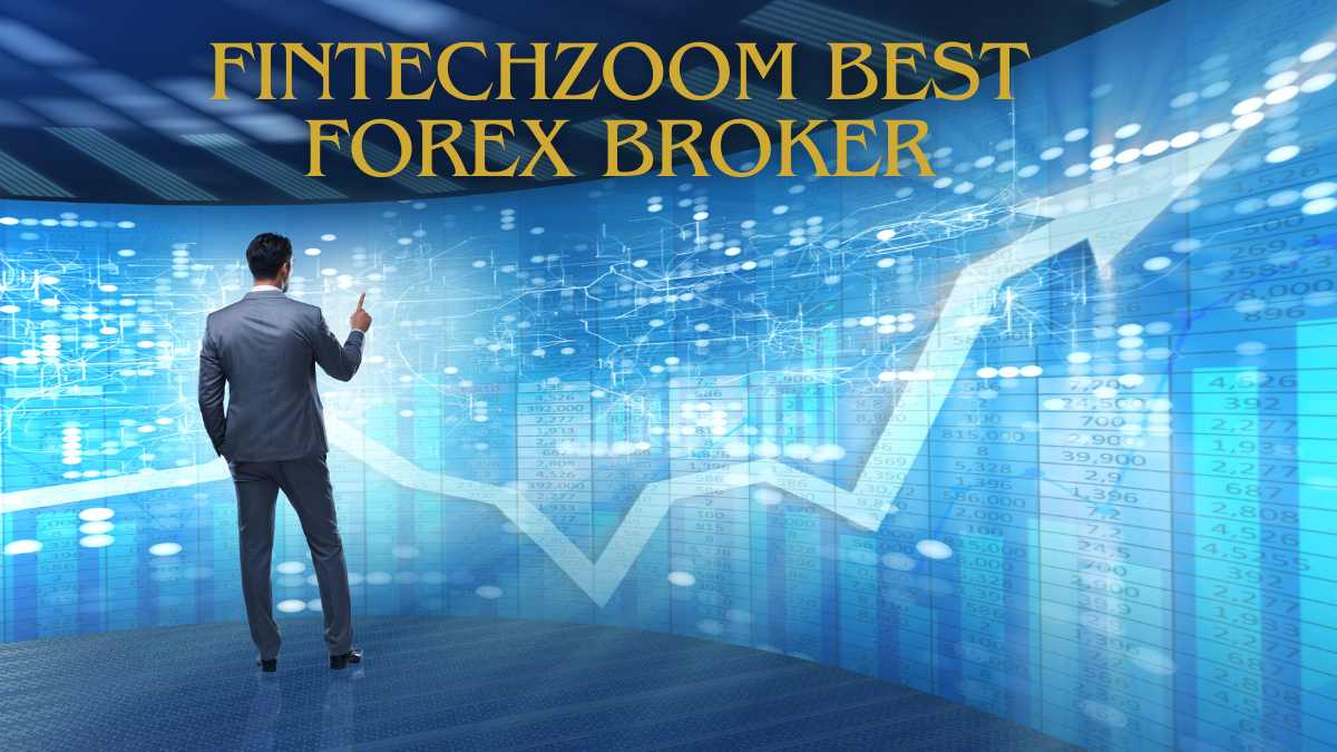 Fintechzoom Best Forex Broker Top Picks for Traders!