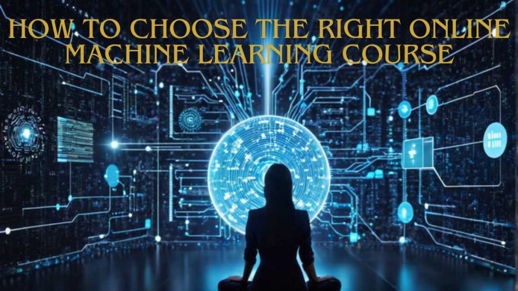 How to Choose the Right Online Machine Learning Course