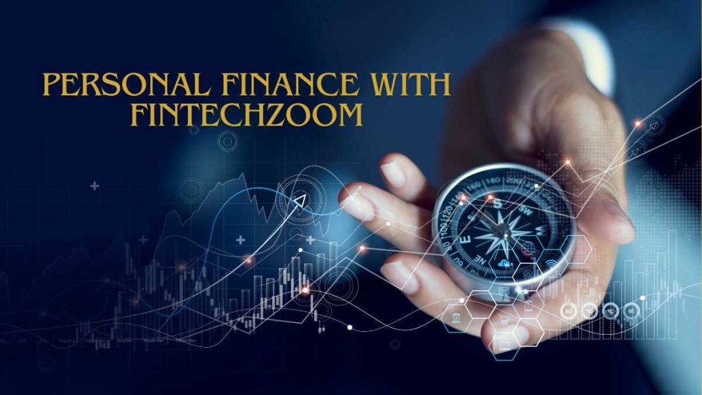 Navigating Personal Finance With Fintechzoom