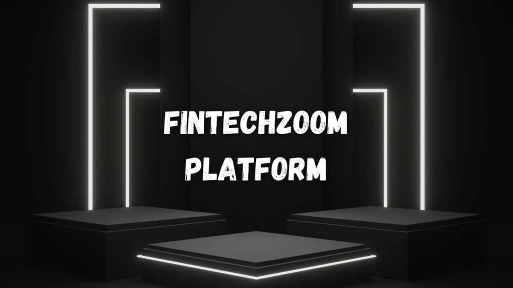 The Fintechzoom Platform
